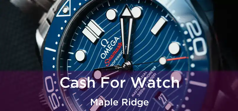  Cash For Watch Maple Ridge