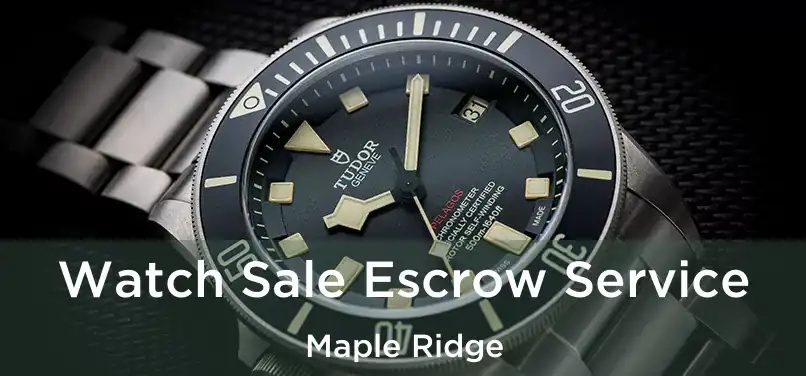  Watch Sale Escrow Service Maple Ridge