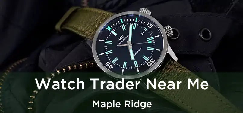  Watch Trader Near Me Maple Ridge