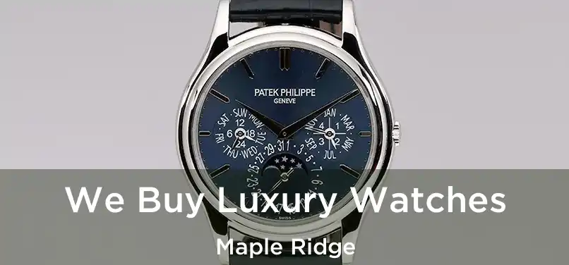  We Buy Luxury Watches Maple Ridge